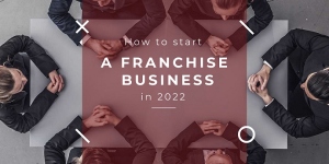 How to Start A Franchise Business In 2022